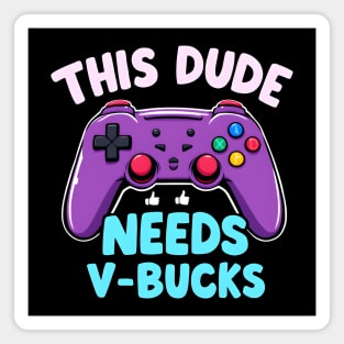 This Dude Needs V-Bucks Magnet